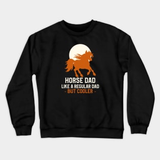 Horse dad like a regular dad but cooler Crewneck Sweatshirt